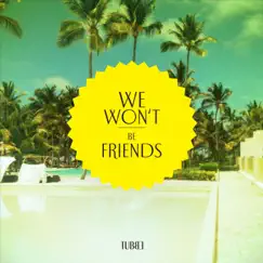 We Won't Be Friends by Tubbe album reviews, ratings, credits