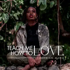 Teach Me How to Love - Single by Charmian-Marie album reviews, ratings, credits