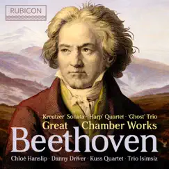 Beethoven: Great Chamber Works by Chloë Hanslip, Danny Driver, Kuss Quartet & Trio Isimsiz album reviews, ratings, credits