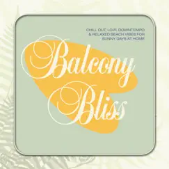 Balcony Bliss - Chill Out, Lo-Fi, Downtempo & Relaxed Beach Vibes for Sunny Days at Home by Various Artists album reviews, ratings, credits