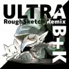 ULTRA B+K (RoughSketch Remix)(short version) - Single album lyrics, reviews, download