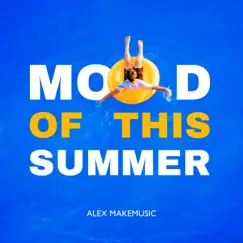 Mood of this Summer by Alex Makemusic album reviews, ratings, credits