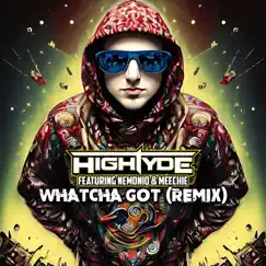 Whatcha Got (feat. Nemoniq & Meechie One) [Remix] - Single by HighTyde album reviews, ratings, credits