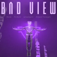 Bad View (feat. FK Blunt, senseDyello & Ahbank Foresight) - Single by 96OTB album reviews, ratings, credits