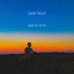 Addicted to You - Single by Jimmy Vollert album reviews, ratings, credits