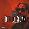 Let It Be Known - Single album lyrics, reviews, download
