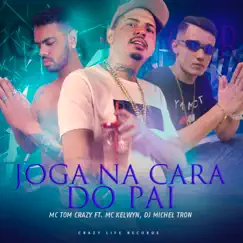 Joga na Cara do Pai - Single by MC TOM CRAZY, Mc Kelwyn & Dj MICHEL TRON album reviews, ratings, credits