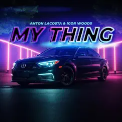 My Thing (Radio Edit) - Single by Anton Lacosta & Igor Woods album reviews, ratings, credits