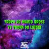 Tropa do Mario Bros Vs Tropa do Luiggi song lyrics