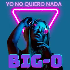 Yo No Quiero Nada - Single by Big-O album reviews, ratings, credits