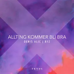 Allting Kommer Bli Bra - Single by Denis Alic & Byz album reviews, ratings, credits