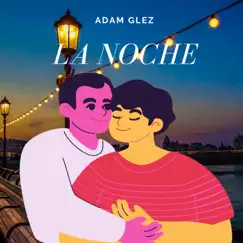 La Noche - Single by Adam Glez album reviews, ratings, credits