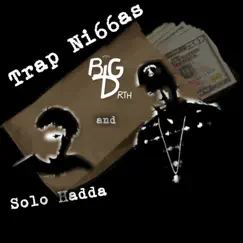 Trap Ni66as - Single by Big D RTH & Solo Hadda album reviews, ratings, credits