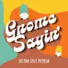 Gnome Sayin' album lyrics, reviews, download
