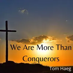 We Are More Than Conquerors - Single by Tom Haeg album reviews, ratings, credits