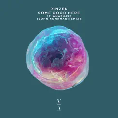 Some Good Here (John Monkman Remix) [feat. Anaphase] - Single by Rinzen album reviews, ratings, credits