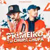 Primeiro Tu Chupa, Chupa - Single album lyrics, reviews, download