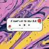 i CANT LiE TO YOU 2.0 - Single album lyrics, reviews, download