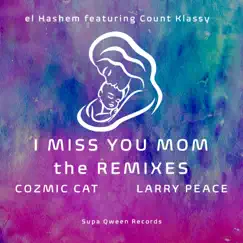 I Miss You Mom (The Remixes) [feat. Larry Peace, Cozmic Cat & Count Klassy] - Single by El Hashem album reviews, ratings, credits