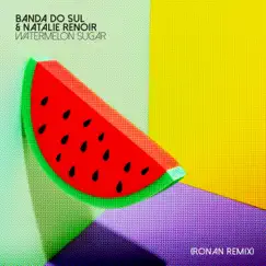 Watermelon Sugar (Ronan Remix) - Single by Banda do Sul & Natalie Renoir album reviews, ratings, credits