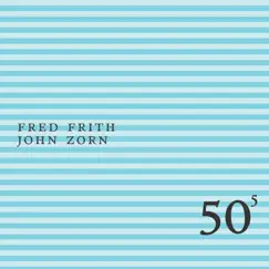 50th Birthday Celebration, Vol. 5 by John Zorn & Fred Frith album reviews, ratings, credits