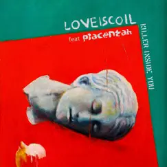 Killer Inside You (feat. Placentah) - Single by Loveiscoil album reviews, ratings, credits