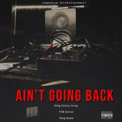 Ain't Going Back (feat. King Bone) [Remix] - Single by King Grizzy Greg & YFN Aaron album reviews, ratings, credits