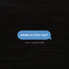 Whats in it for me? (feat. Sophia Wells) Song Lyrics