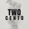 Two Cents (feat. Overcomer) - Single album lyrics, reviews, download