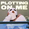 Plotting On Me - Single album lyrics, reviews, download