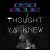 Thought Ya Knew - Single album lyrics, reviews, download