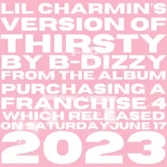 Thirsty (Lil Charmin Version) - Single by B*Dizzy & Lil Charmin album reviews, ratings, credits