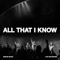All That I Know (Live) - EP by Bridge Music album reviews, ratings, credits