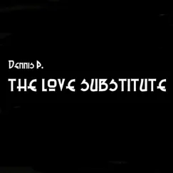 The Love Substitute - Single by Dennis P. album reviews, ratings, credits