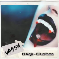 Vampira x El Rojo - Single by Di LaRoma album reviews, ratings, credits