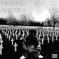 Praying Aunties - Single by JMB Juvie album reviews, ratings, credits