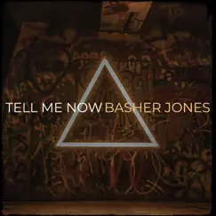 Tell Me Now - Single by Basher Jones album reviews, ratings, credits