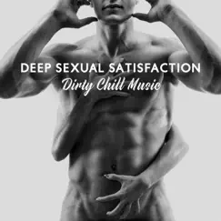 Deep Sexual Satisfaction: Dirty Chill Music Created for Sex, Erotic Beats Full of Passion, Tempring Lap Dance in Sexy Lingerie , Striptease by Dj Eroticamila & Ibiza Sexy Chill Beats album reviews, ratings, credits