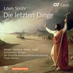 Louis Spohr: Die letzten Dinge by Johanna Winkel, Sophie Harmsen, Andreas Weller, Konstantin Wolff, Kammerchor Stuttgart, Deutsche Kammerphilharmonie Bremen & Frieder Bernius album reviews, ratings, credits