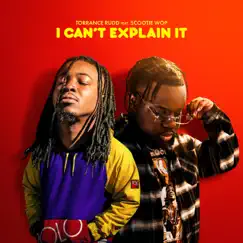 I Can't Explain It (feat. Scootie Wop) - Single by Torrance Rudd album reviews, ratings, credits