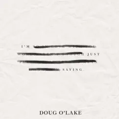 I'M Just Sayin - Single by Doug O'Lake album reviews, ratings, credits