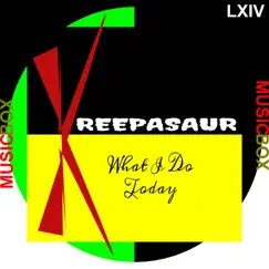 Kreepasaur What I Do Today Music Box EP by Kreepasaur album reviews, ratings, credits