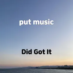 Put Music - Single by Did Got It album reviews, ratings, credits