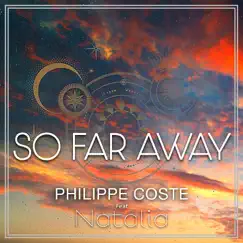 So Far Away (feat. Natalia) - Single by Philippe Coste album reviews, ratings, credits