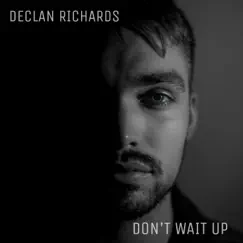 Don't Wait Up - Single by Declan Richards album reviews, ratings, credits