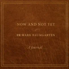 Now and Not Yet: A Journal by Fr Mark Baumgarten album reviews, ratings, credits