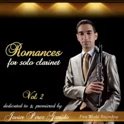 Romances for Solo Clarinet Dedicated to & Premiered by Javier Pérez Garrido, Vol. 2 (First World Recording) by Javier Pérez Garrido album reviews, ratings, credits