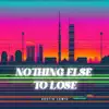 Nothing Else to Lose - Single album lyrics, reviews, download