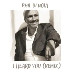 I Heard You (Remix) - Single by Phil Di noia album reviews, ratings, credits