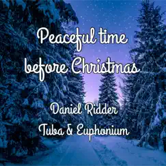 Peaceful Time Before Christmas (Arr. for Tuba & Euphonium) by Daniel Ridder album reviews, ratings, credits